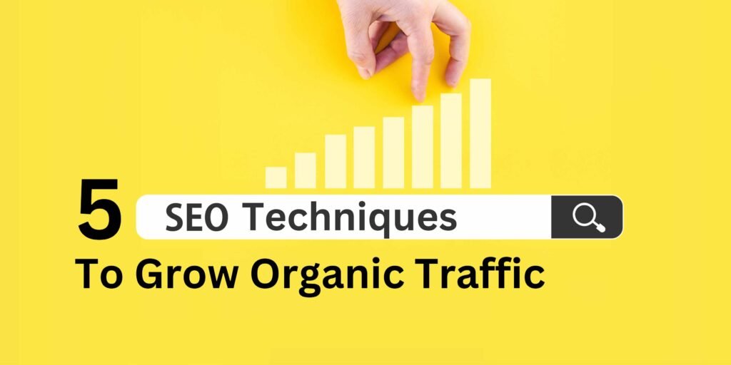 5 Seo Techniques To Grow Organic Traffic