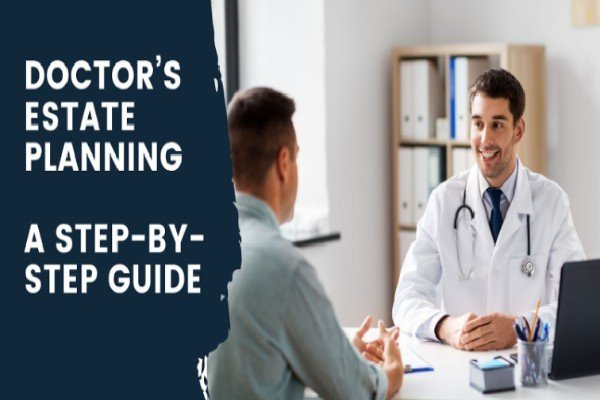 Doctor’s Estate Planning - A Step-By-Step Guide