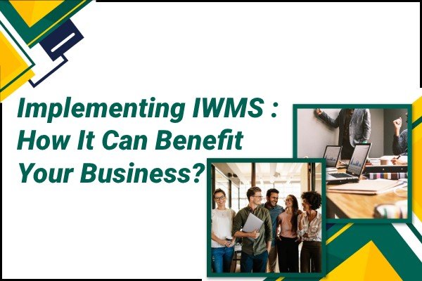 Implementing Iwms How It Can Benefit Your Business