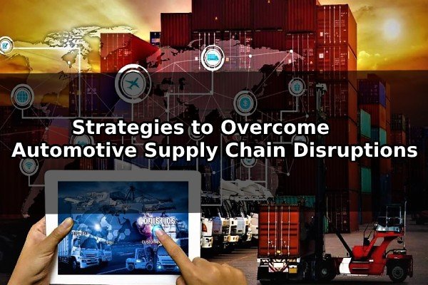 Strategies To Overcome Automotive Supply Chain Disruptions