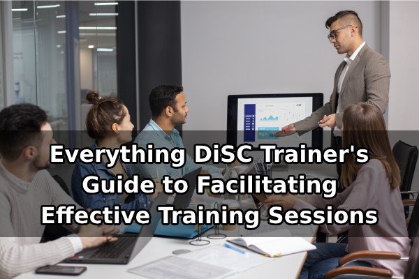 Everything Disc Trainer'S Guide To Facilitating Effective Training Sessions
