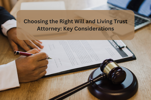 Choosing The Right Will And Living Trust Attorney Key Considerations