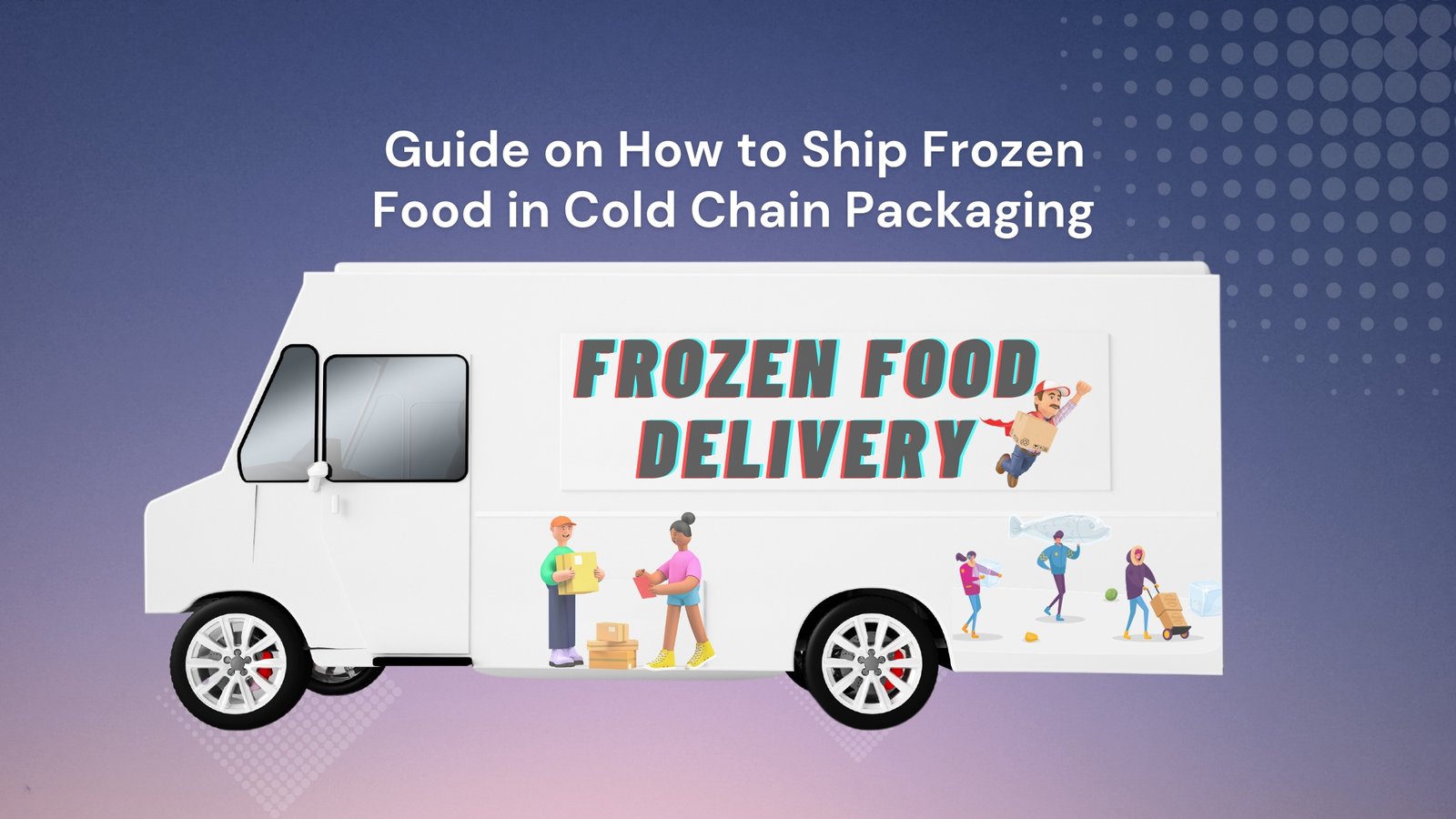Guide On How To Ship Frozen Food In Cold Chain Packaging