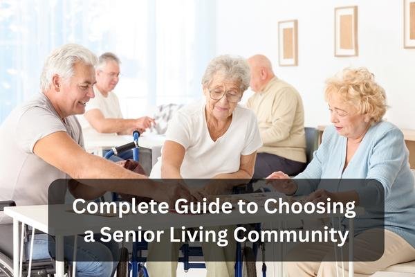 Complete Guide To Choosing A Senior Living Community