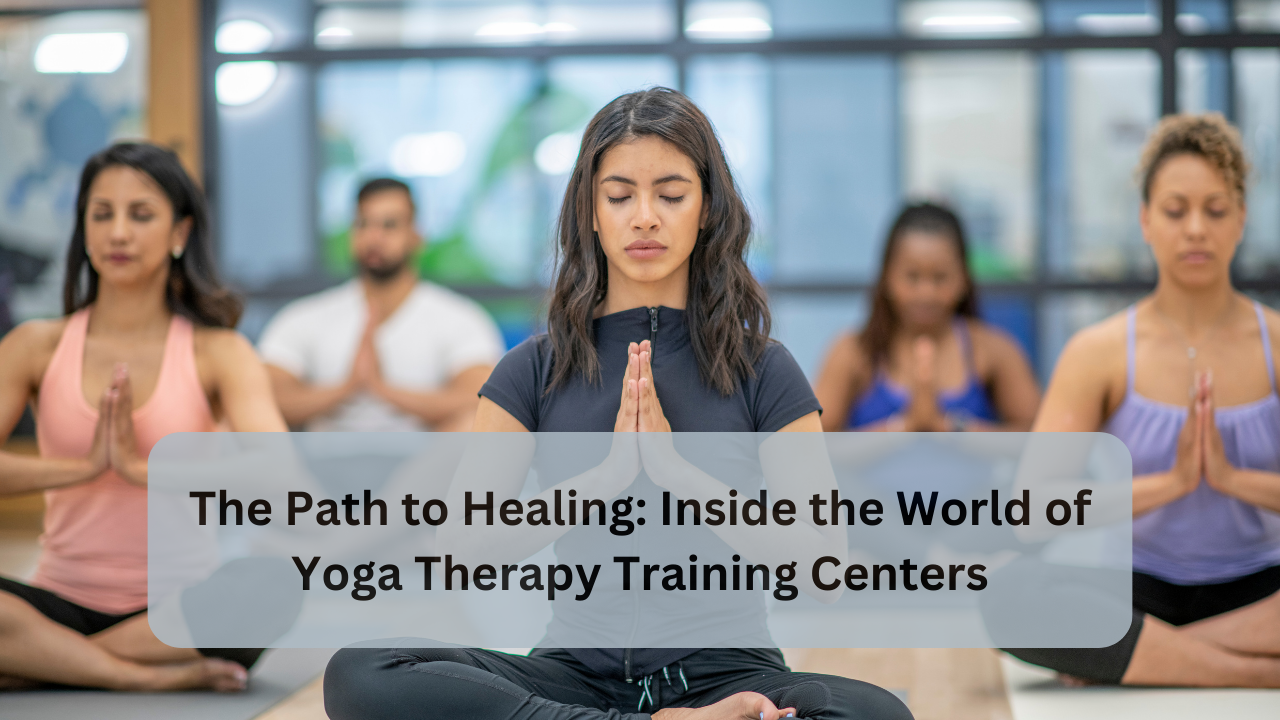 The Path To Healing Inside The World Of Yoga Therapy Training Centers