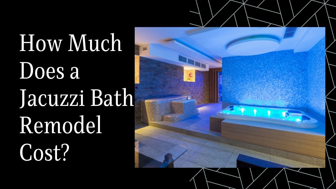 How Much Does A Jacuzzi Bath Remodel Cost