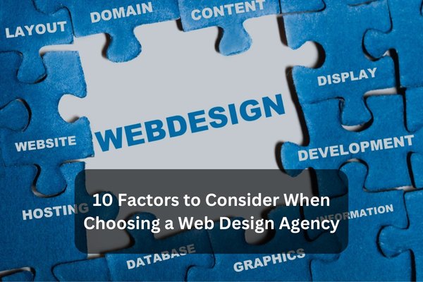 10 Factors To Consider When Choosing A Web Design Agency