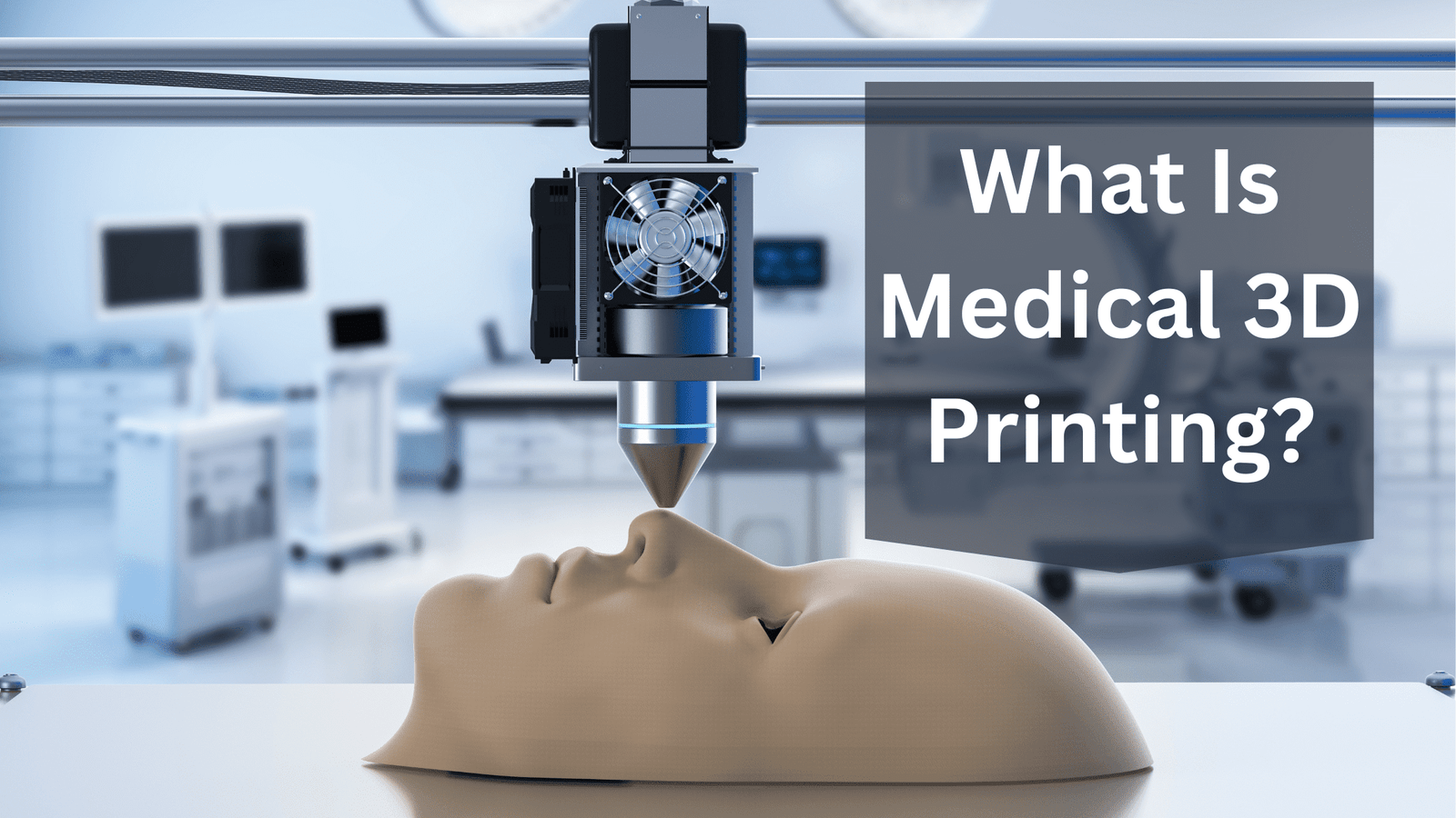 What Is Medical 3D Printing?