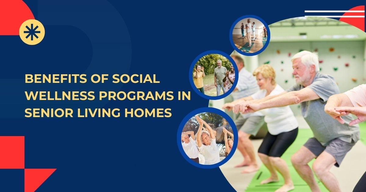Benefits Of Social Wellness Programs In Senior Living Homes