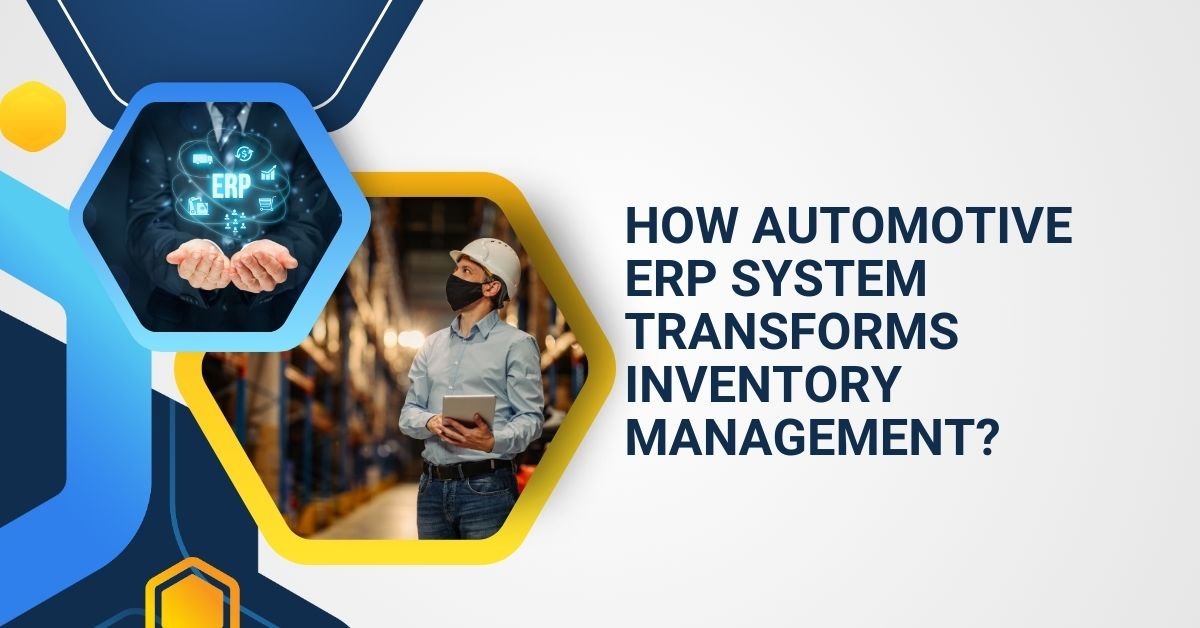 How Automotive Erp System Transforms Inventory Management?