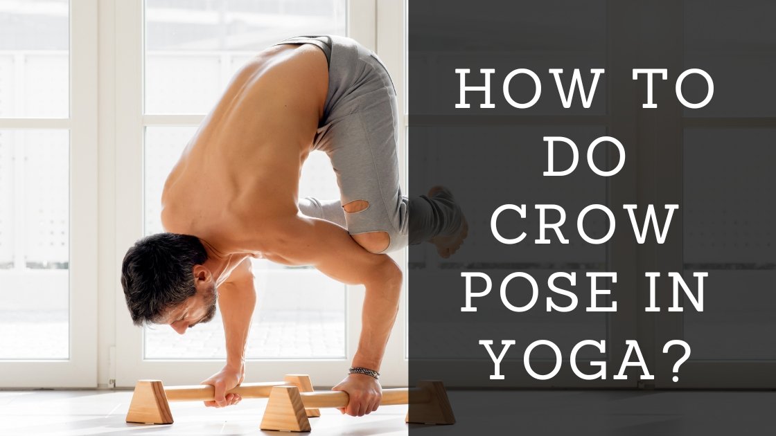 How To Do Crow Pose In Yoga
