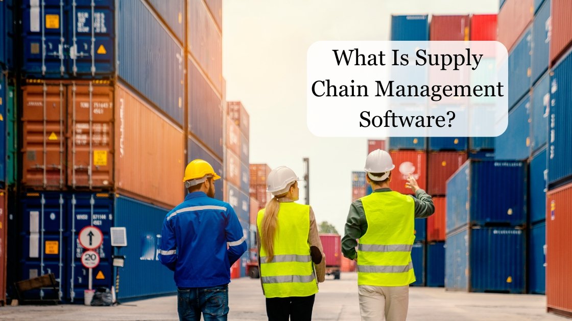 What Is Supply Chain Management Software?