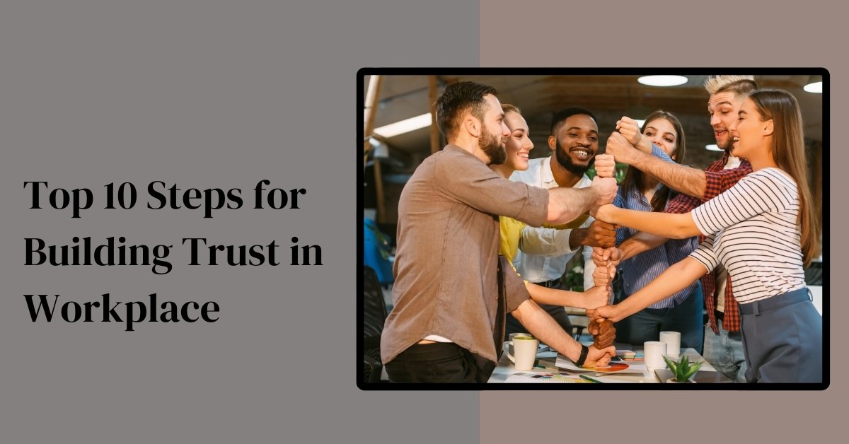 Top 10 Steps For Building Trust In The Workplace