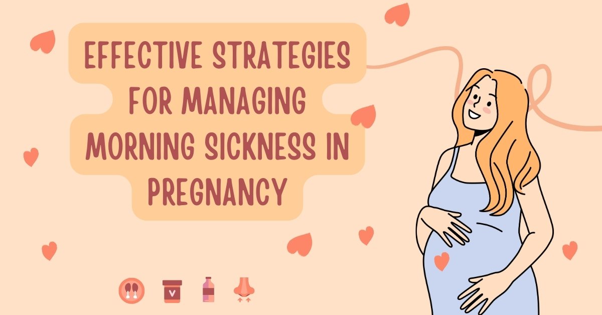 Effective Strategies For Managing Morning Sickness In Pregnancy