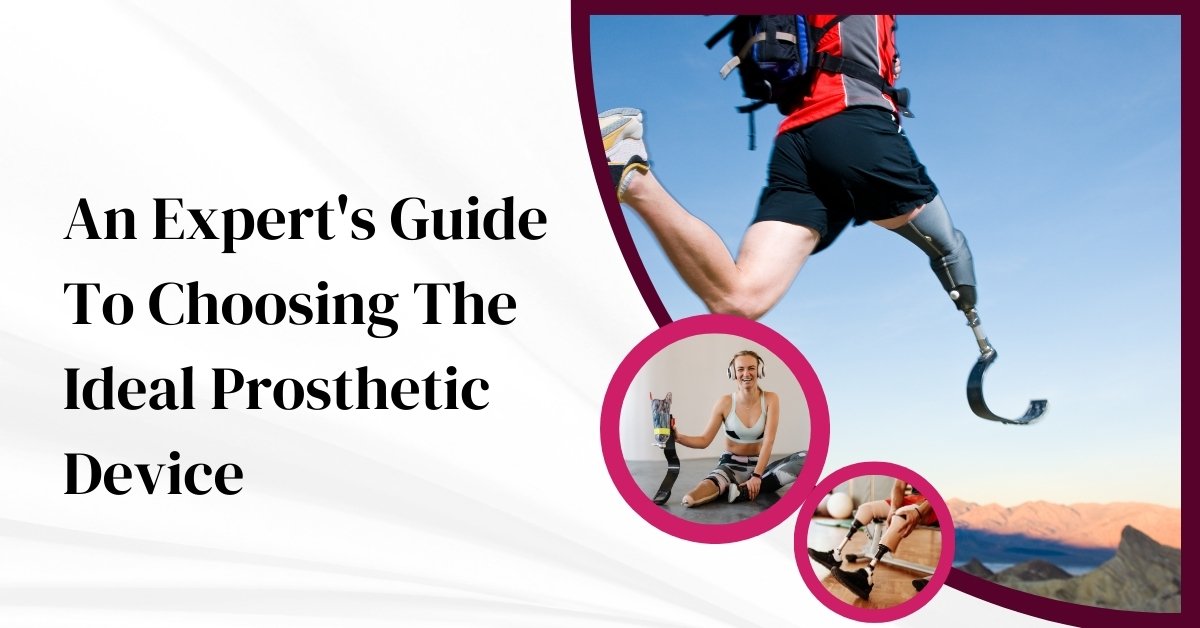 An Expert'S Guide To Choosing The Ideal Prosthetic Device