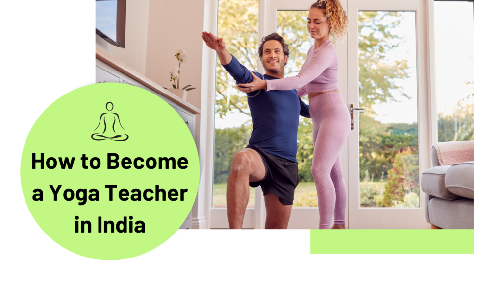How To A Yoga Teacher In India?