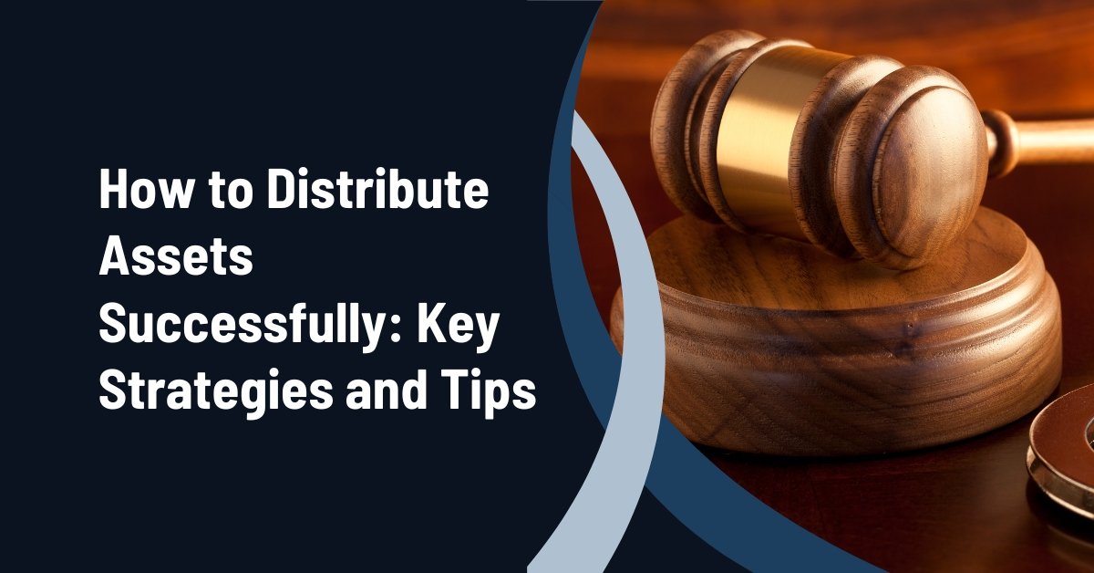 How To Distribute Assets Successfully: Key Strategies And Tips