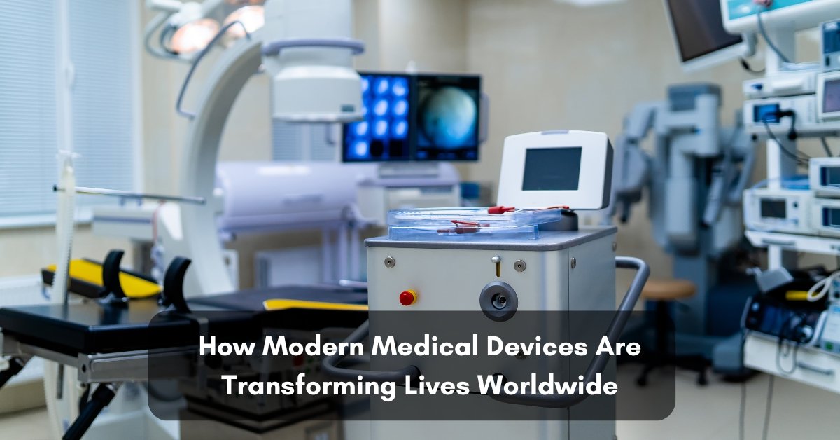 How Modern Medical Devices Are Transforming Lives Worldwide