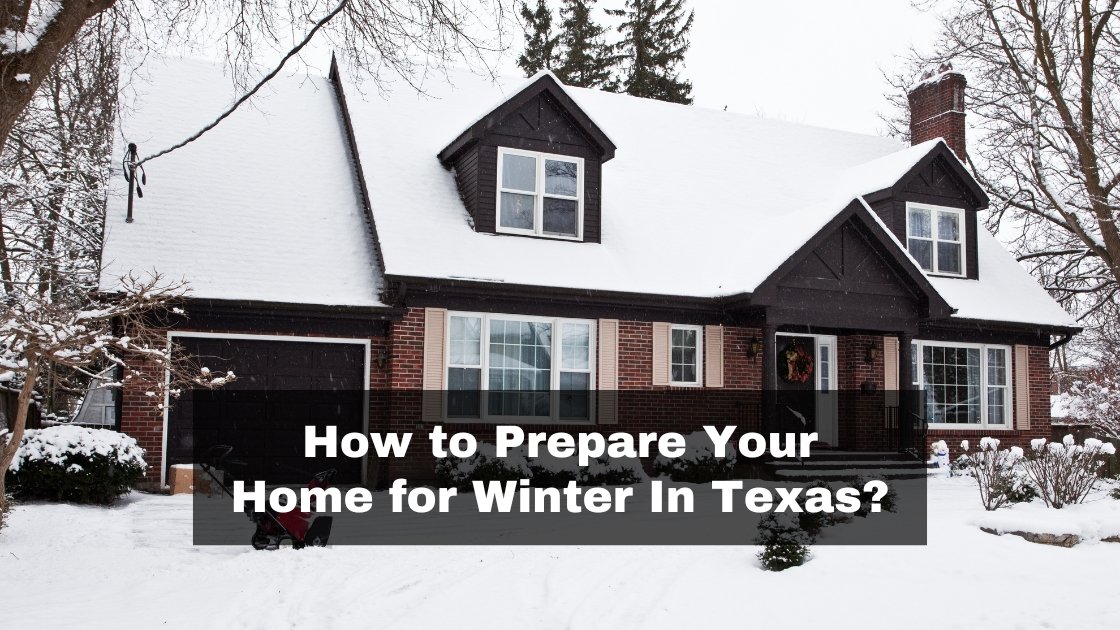 How To Prepare Your Home For Winter In Texas?