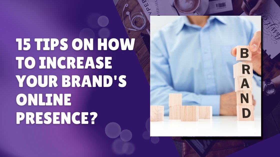 15 Tips On How To Increase Your Brand'S Online Presence?