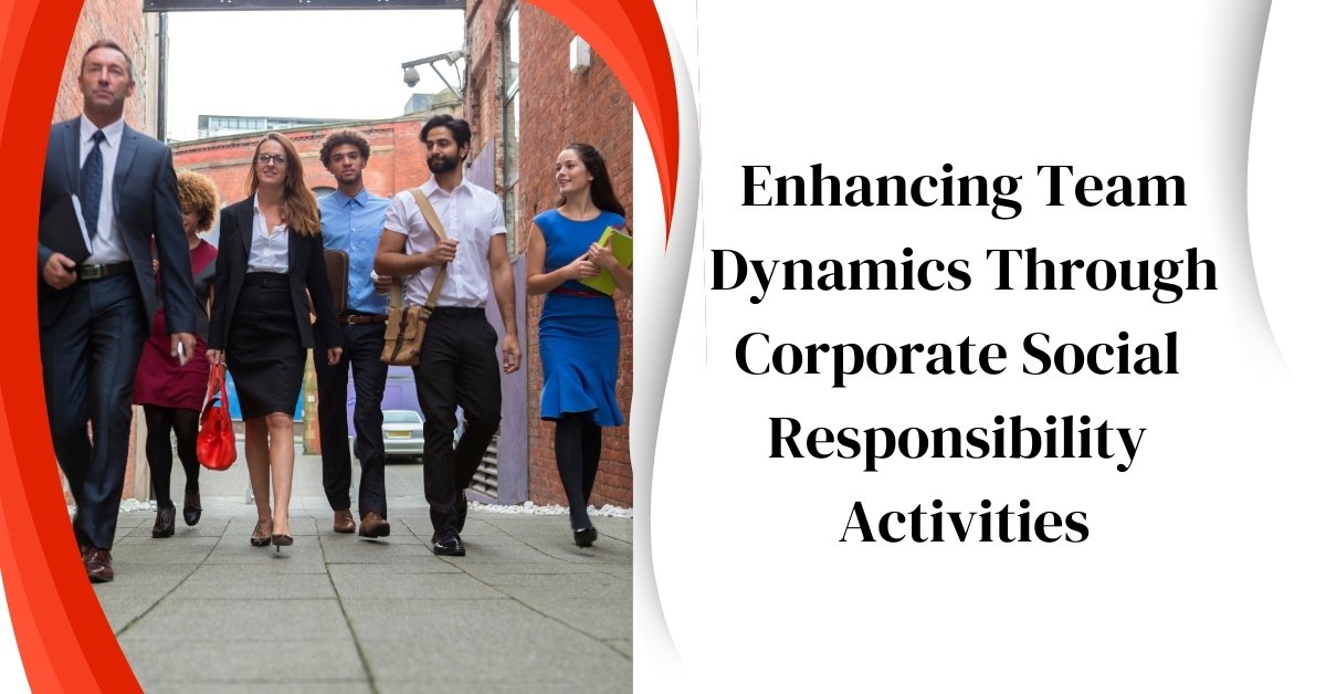 Enhancing Team Dynamics Through Corporate Social Responsibility Activities