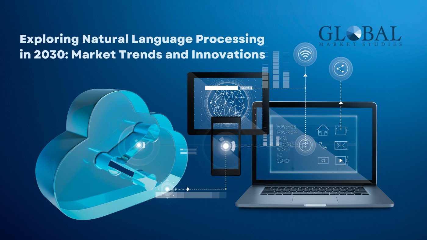 Exploring Natural Language Processing In 2030: Market Trends And Innovations