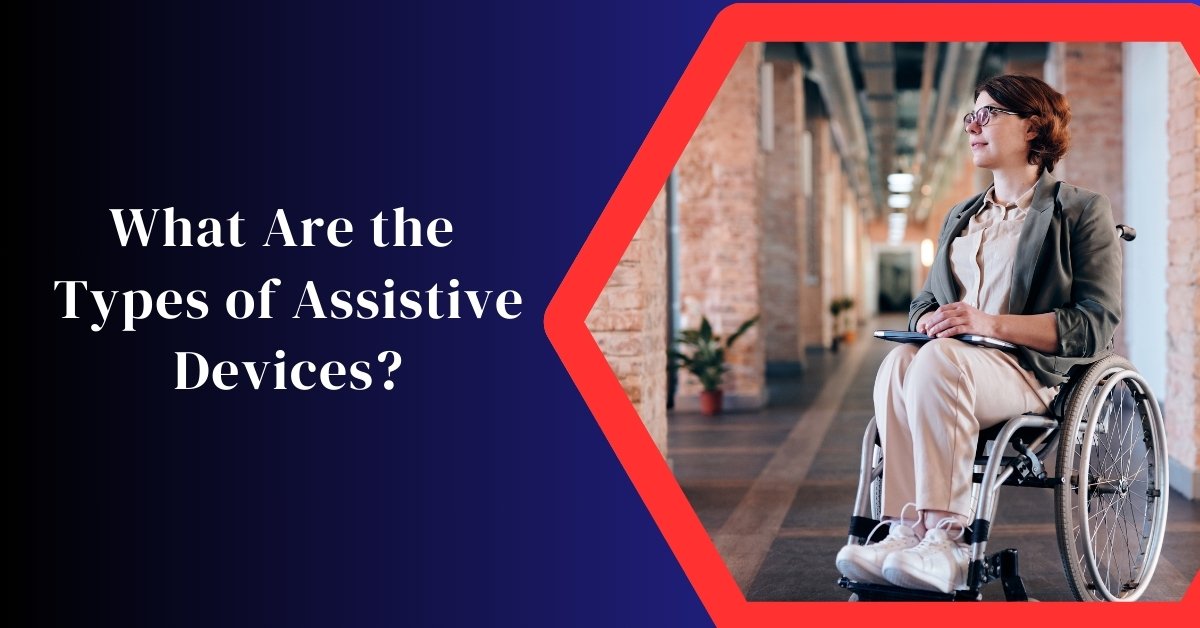 What Are The Types Of Assistive Devices?