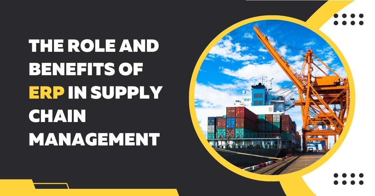 The Role And Benefits Of Erp In Supply Chain Management