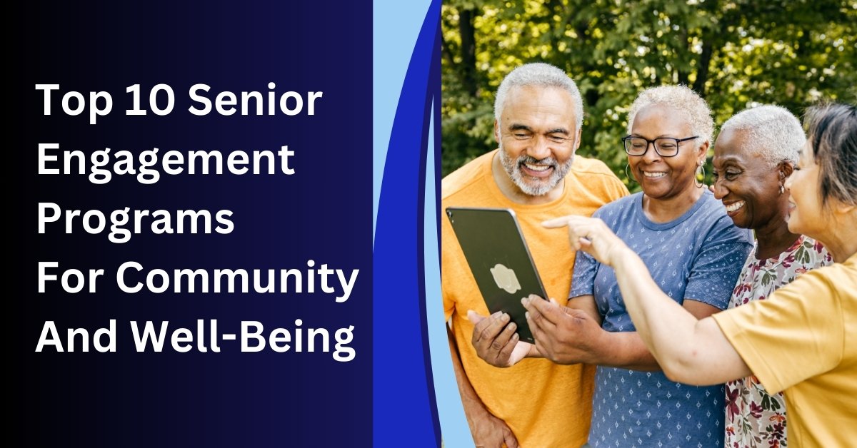 Top 10 Senior Engagement Programs For Community And Well-Being