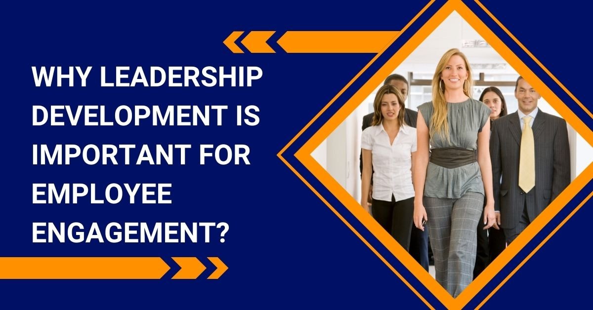 Why Leadership Development Is Essential For High Employee Engagement?