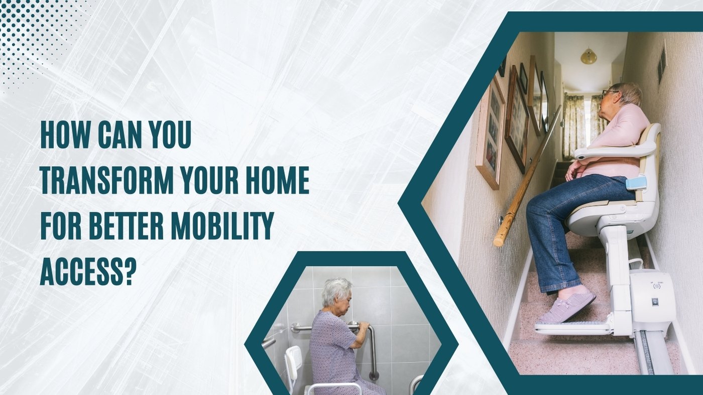 How Can You Transform Your Home For Better Mobility Access?