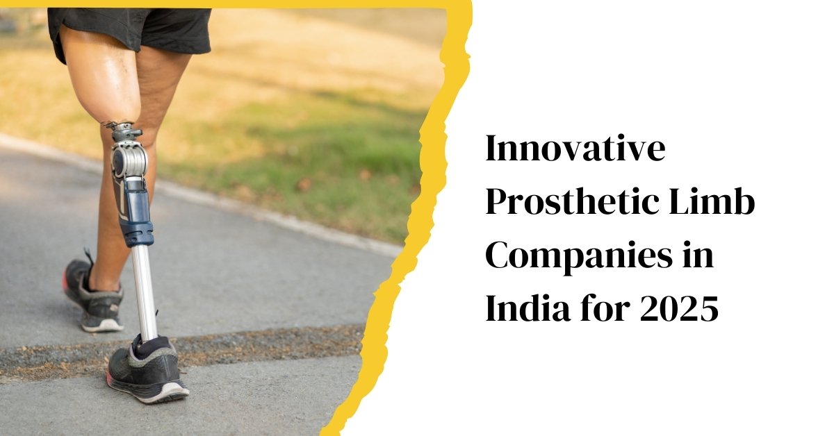 Innovative Prosthetic Limb Companies In India For 2025