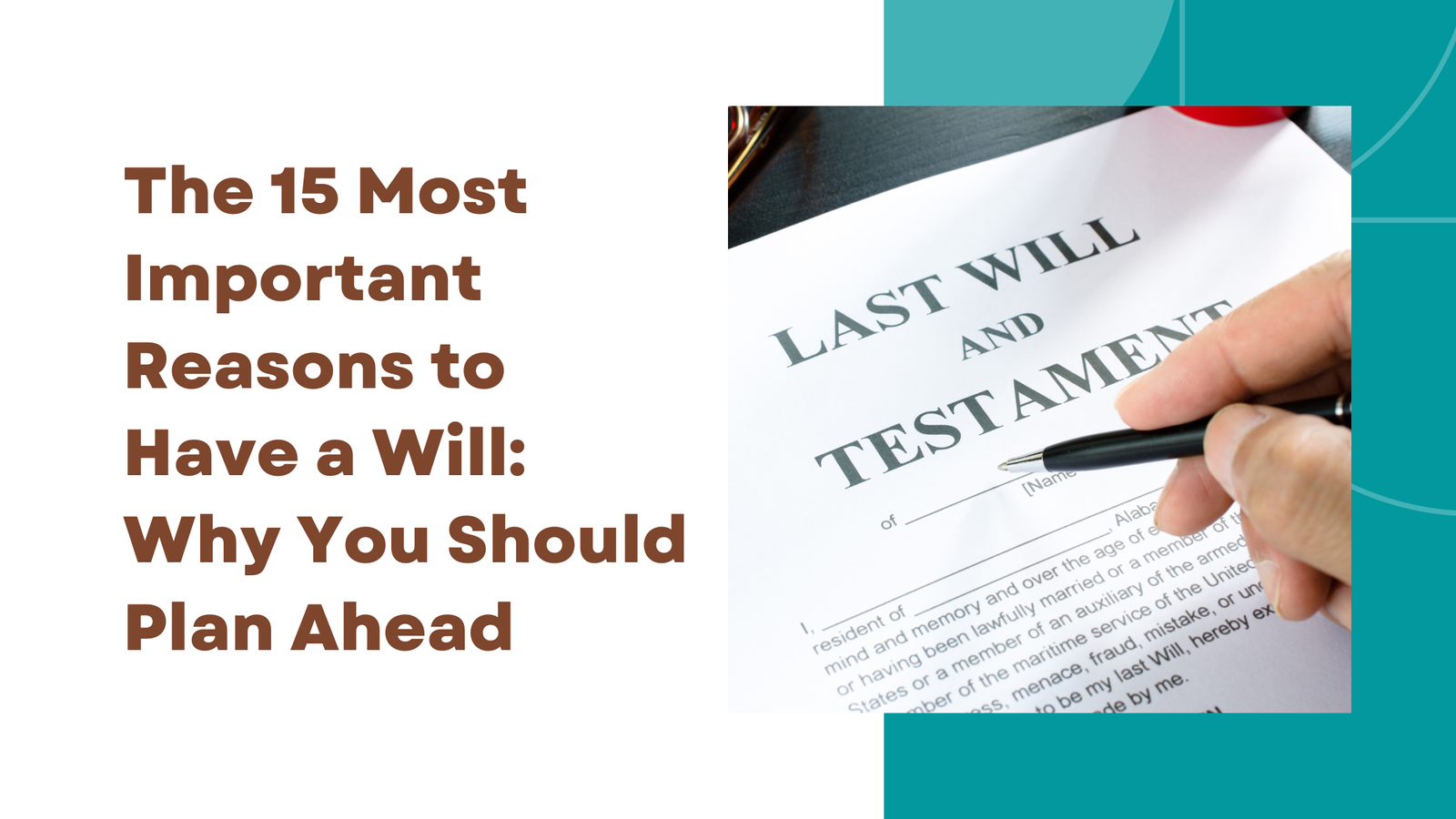 The 15 Most Important Reasons To Have A Will: Why You Should Plan Ahead