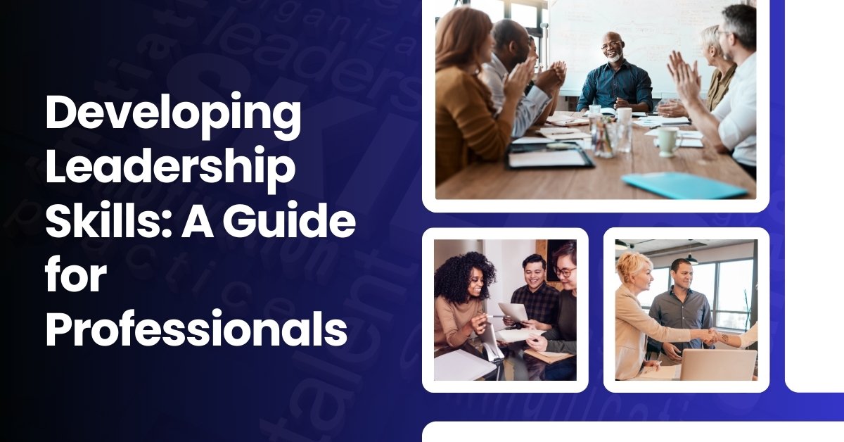 Developing Leadership Skills A Guide For Professionals