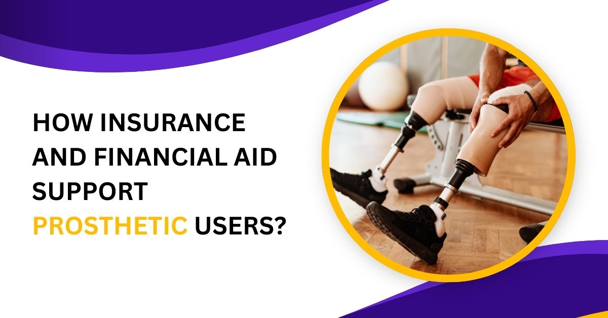 How Insurance And Financial Aid Support Prosthetic Users?