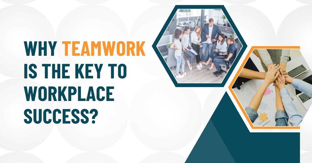 Why Teamwork Is The Key To Workplace Success?