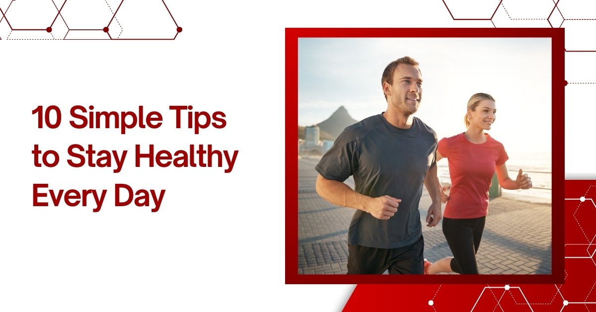 10 Simple Tips To Stay Healthy Every Day