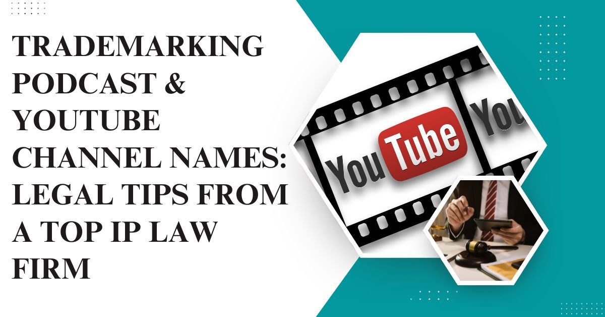 Trademarking Podcast & Youtube Channel Names: Legal Tips From A Top Ip Law Firm