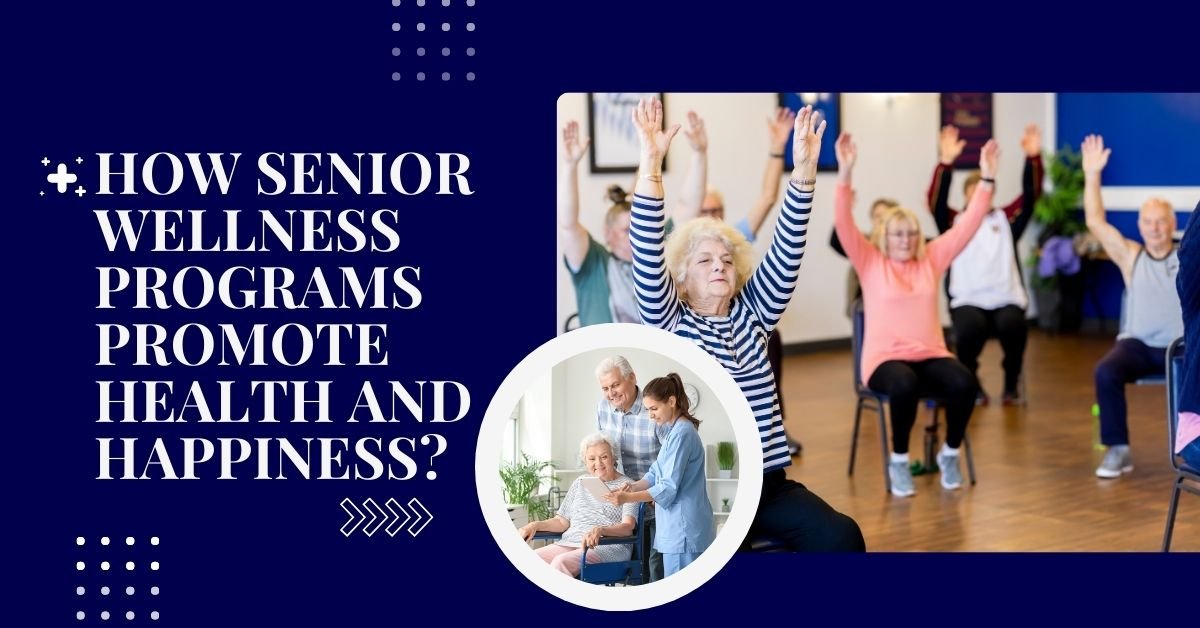 How Senior Wellness Programs Promote Health and Happiness