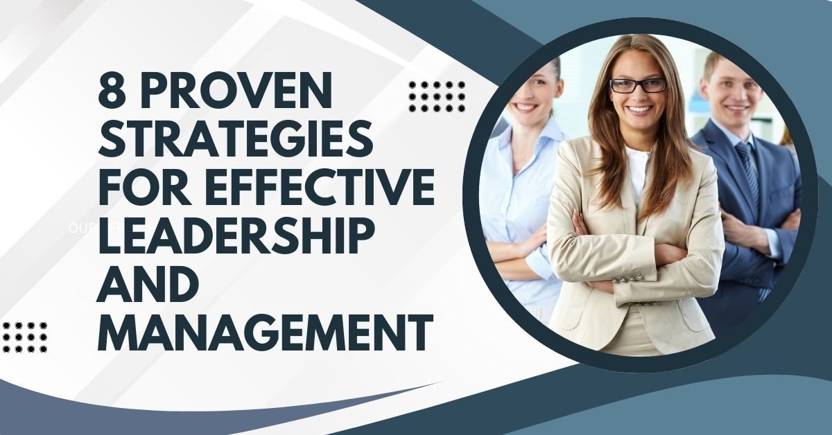 8 Proven Strategies for Effective Leadership and Management