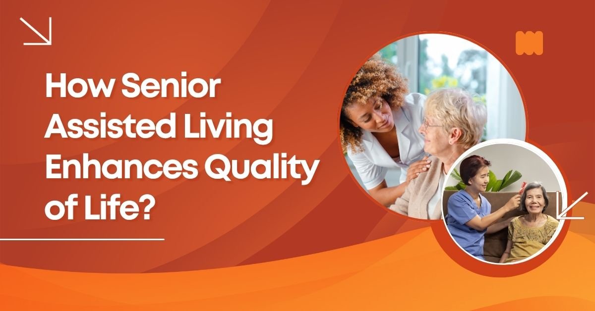 How Senior Assisted Living Enhances Quality of Life
