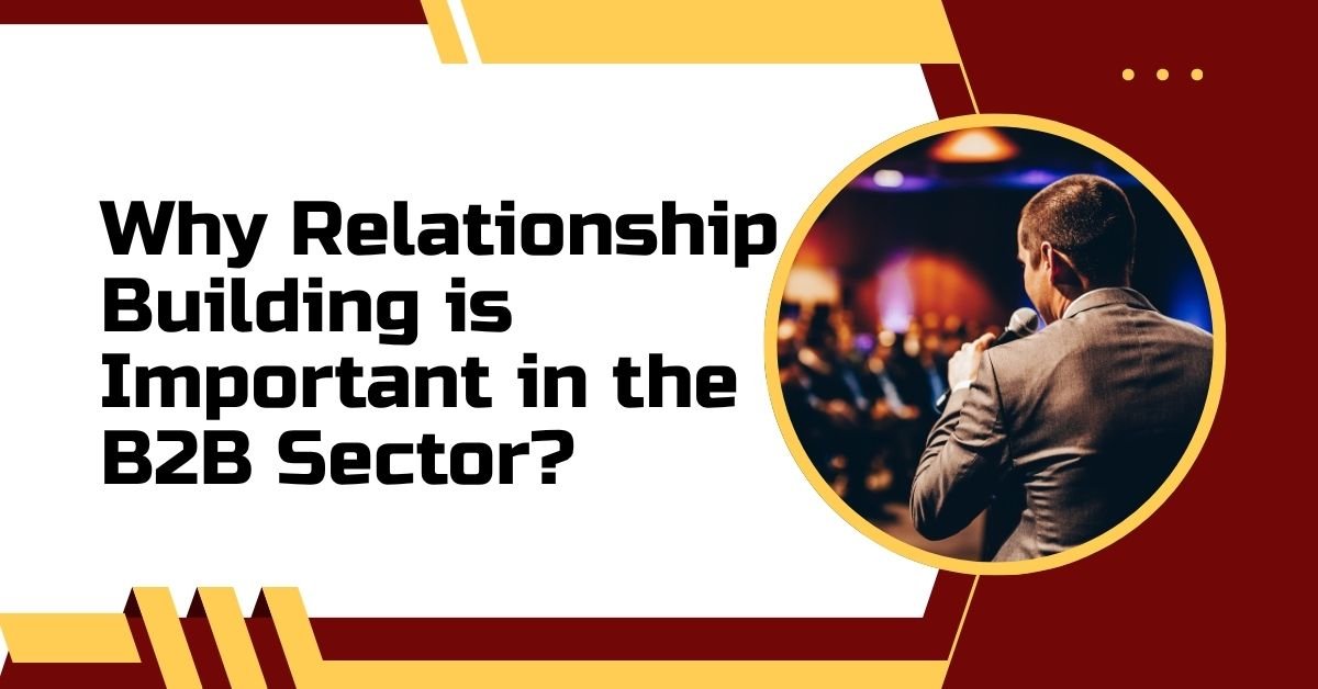Why Relationship Building is Important in the B2B Sector