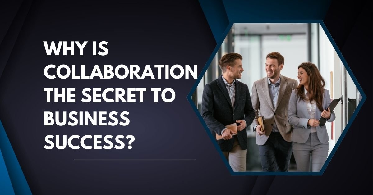 Why is Collaboration the Secret to Business Success